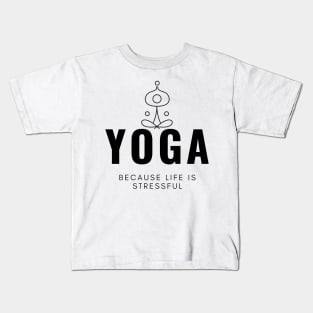 Yoga Because Life Is Stressful Kids T-Shirt